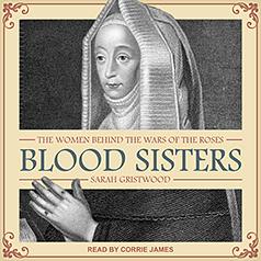 Blood Sisters: The Women Who Won the Wars of the Rose. Sarah Gristwood by Sarah Gristwood