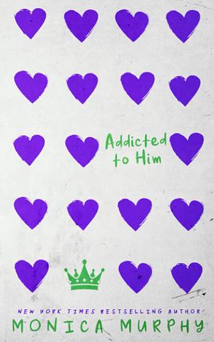 Addicted To Him by Monica Murphy