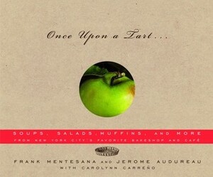 Once Upon a Tart ... : Soups, Salads, Muffins, and More by Frank Mentesana, Carolynn Carreño
