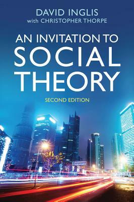 An Invitation to Social Theory by David Inglis