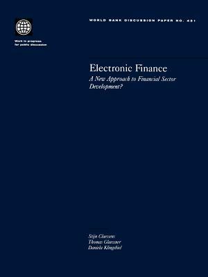 Electronic Finance: A New Approach to Financial Sector Development? by Stijn Claessens, Thomas C. Glaessner, Daniela Klingebiel