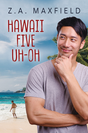 Hawaii Five Uh-Oh by Z.A. Maxfield
