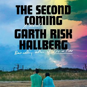 The Second Coming by Garth Risk Hallberg