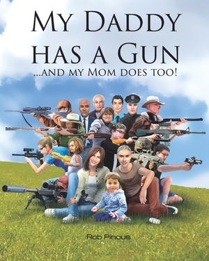 My Daddy Has a Gun: ... and My Mom Does Too! by Rob Pincus