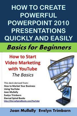 How to Create Powerful PowerPoint 2010 Presentations Quickly And Easily: Basics for Beginners by Joan Mullally, Evelyn Trimborn