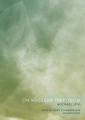 On Nuclear Terrorism by Michael A. Levi