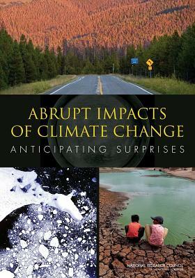 Abrupt Impacts of Climate Change: Anticipating Surprises by Board on Atmospheric Sciences and Climat, Division on Earth and Life Studies, National Research Council