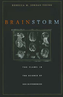 Brain Storm: The Flaws in the Science of Sex Differences by Rebecca M. Jordan-Young