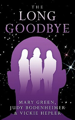 The Long Goodbye by Mary Green, Vickie Hepler, Judy Bodenheimer