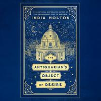 The Antiquarian's Object of Desire by India Holton