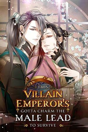 This Villain Emperor's Gotta Charm the Male Lead to Survive! by 伊依以翼 (Yi Yi Yi Yi)