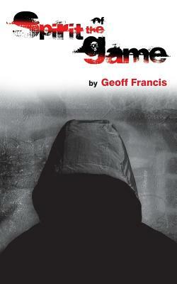 Spirit of the Game by Geoff Francis