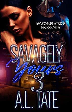 Savagely Yours 3 by A.L. Tate, A.L. Tate