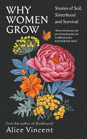 Why Women Grow: Stories of Soil, Sisterhood and Survival by Alice Vincent