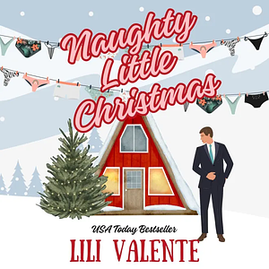 Naughty Little Christmas: A Snowed In Second Chance Romance by Lili Valente