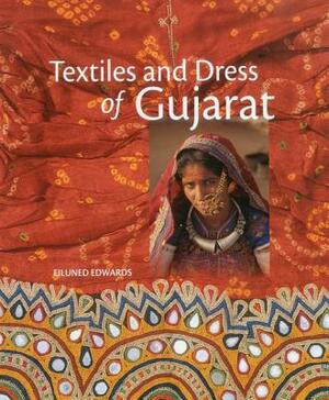 Textiles and Dress of Gujarat by Eiluned Edwards