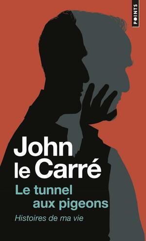 Le tunnel aux pigeons: Histoires de ma vie by John le Carré