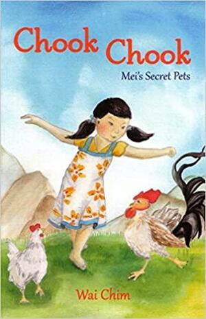 Chook Chook: Mei's Secret Pets by Wai Chim