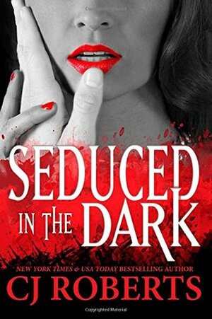 Seduced in the Dark: Platinum Edition by C.J. Roberts