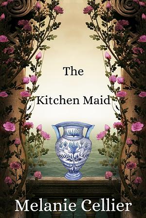 The Kitchen Maid by Melanie Cellier