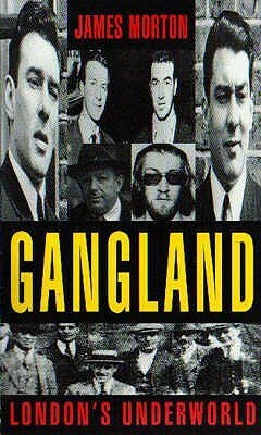 Gangland: London's Underworld V. 1 by James Morton