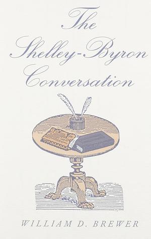 The Shelley-Byron Conversation by William D. Brewer