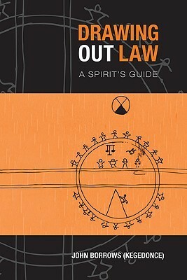 Drawing Out Law: A Spirit's Guide by John Borrows