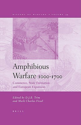 Amphibious Warfare 1000-1700: Commerce, State Formation and European Expansion by 