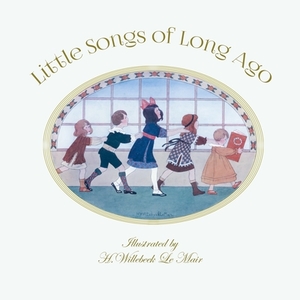 Little Songs of Long Ago: Restored and Modified Original Publication by Edmund Evans