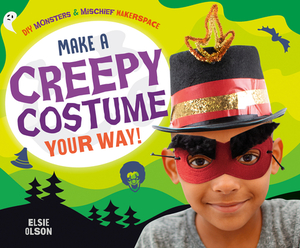 Make a Creepy Costume Your Way! by Elsie Olson