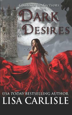 Dark Desires - A Chateau Seductions Boxed Set: Gothic Paranormal Romances by Lisa Carlisle