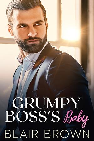 Grumpy Boss's Baby: An Enemies to Lovers Surprise Pregnancy Romance  by Blair Brown