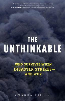 Unthinkable: Who Survives When Disaster Strikes - And Why by Amanda Ripley, Amanda Ripley