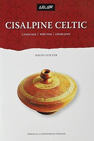 Cisalpine Celtic. Languge, writing, epigraphy by Stifter, David