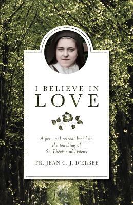 I Believe in Love by Fr Jean C. J. D'Elbee