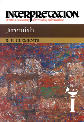 Jeremiah: Interpretation: A Bible Commentary for Teaching and Preaching by Ronald E. Clements