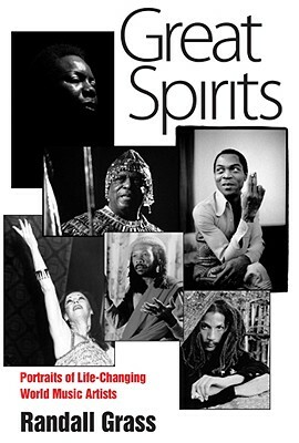 Great Spirits: Portraits of Life-Changing World Music Artists by Randall Grass