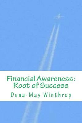 Financial Awareness: Root of Success by Dana-May Winthrop