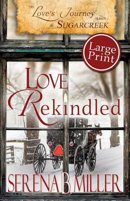 Love's Journey in Sugarcreek: Love Rekindled - Large Print by Serena B. Miller