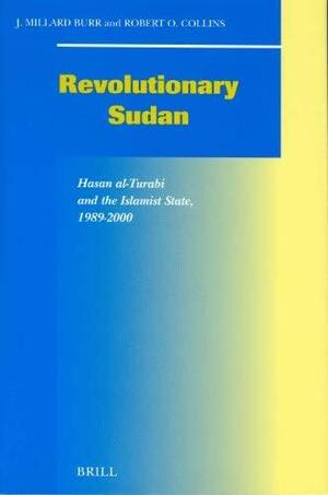 Revolutionary Sudan: Hasan Al-Turabi and the Islamist State, 1989-2000 by J. Millard Burr