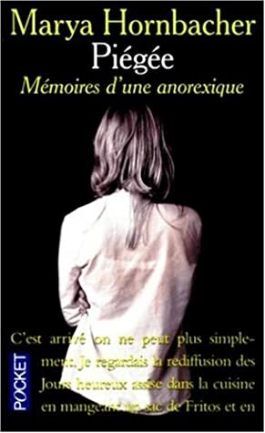 Piégée : Mémoires d'une anorexique by Marya Hornbacher