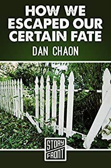 How We Escaped Our Certain Fate (A Short Story) by Dan Chaon