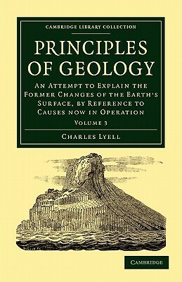 Principles of Geology: Volume 3 by Lyell Charles, Charles Lyell
