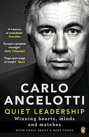 Carlo Ancelotti: Quiet Leadership: Winning Hearts, Minds and Matches by Carlo Ancelotti, Carlo Ancelotti