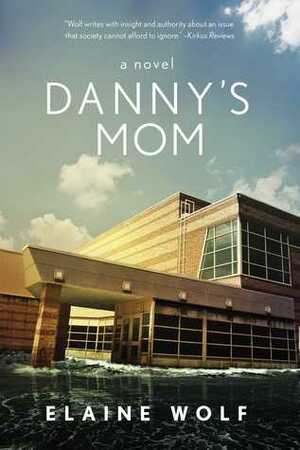 Danny's Mom: A Novel by Elaine Wolf