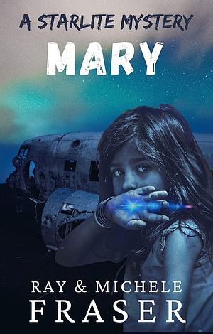 Mary: A Starlite Supernatural Mystery by Ray & Michele Fraser