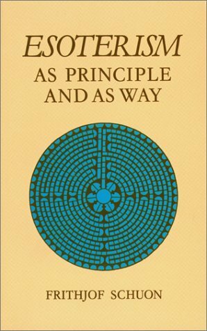 Esoterism as Principle and as Way by Frithjof Schuon