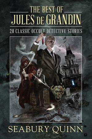 The Best of Jules de Grandin: 20 Classic Occult Detective Stories by Seabury Quinn