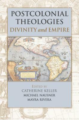 Postcolonial Theologies: Divinity and Empire by Catherine Keller