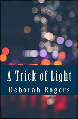 A Trick of Light: A Memoir by Deborah A. Rogers, Deborah Rogers